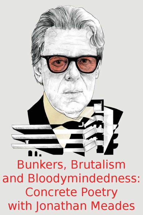 Bunkers, Brutalism and Bloodymindedness: Concrete Poetry with Jonathan Meades